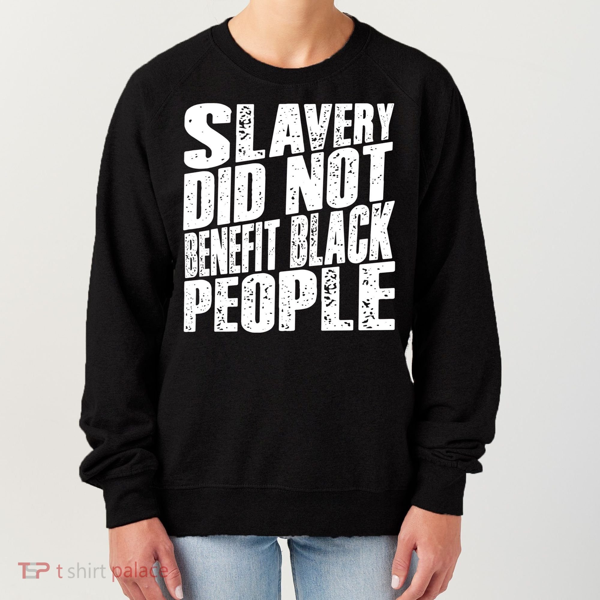Slavery Did Not Benefit Black People Women's Sweatshirt