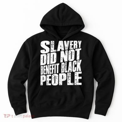 Slavery Did Not Benefit Black People Hoodie
