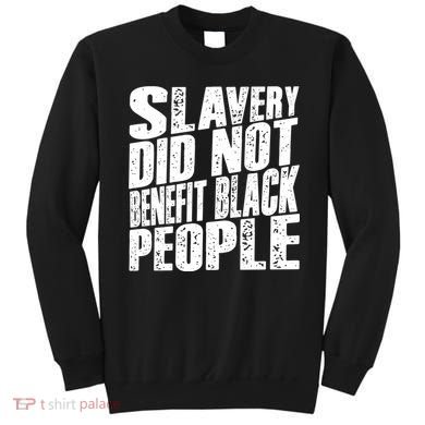 Slavery Did Not Benefit Black People Sweatshirt