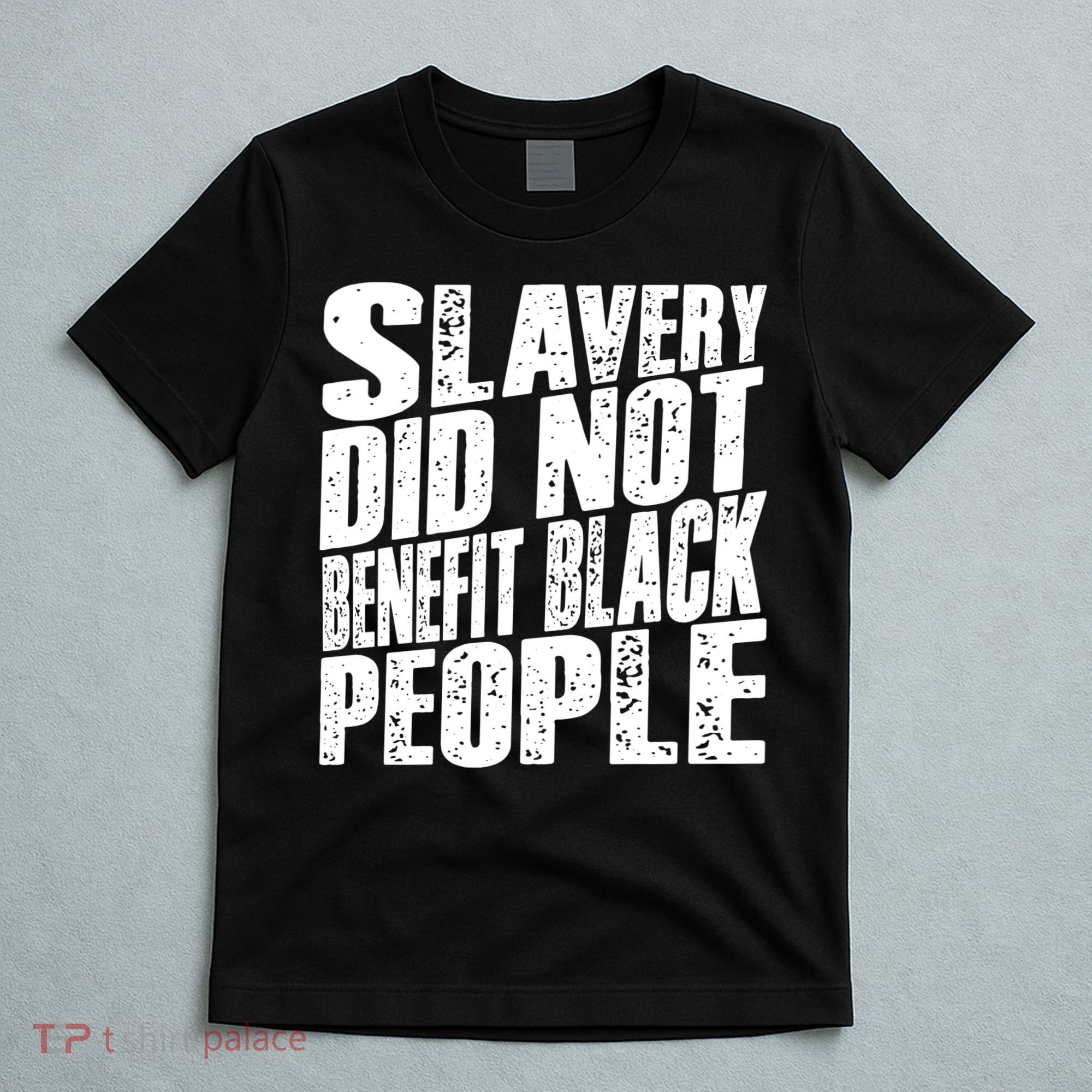 Slavery Did Not Benefit Black People T-Shirt