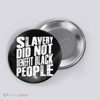 Slavery Did Not Benefit Black People Button