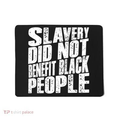 Slavery Did Not Benefit Black People Mousepad