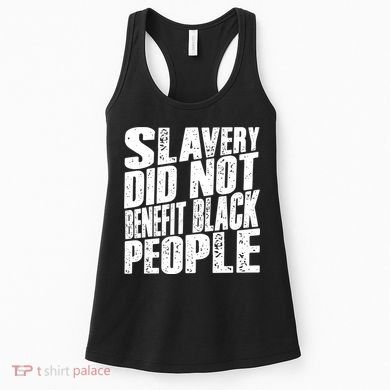 Slavery Did Not Benefit Black People Women's Tank Top