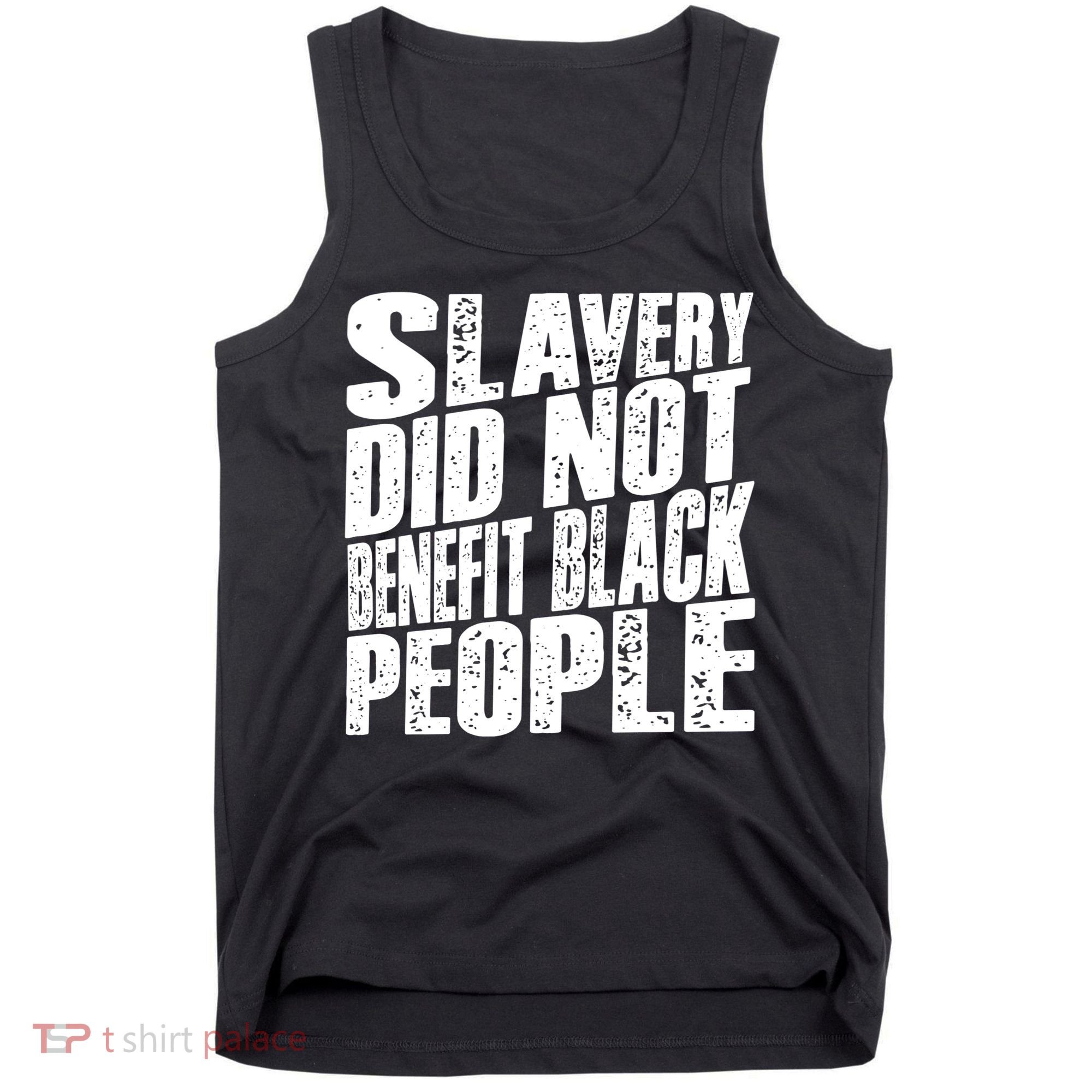 Slavery Did Not Benefit Black People Tank Top