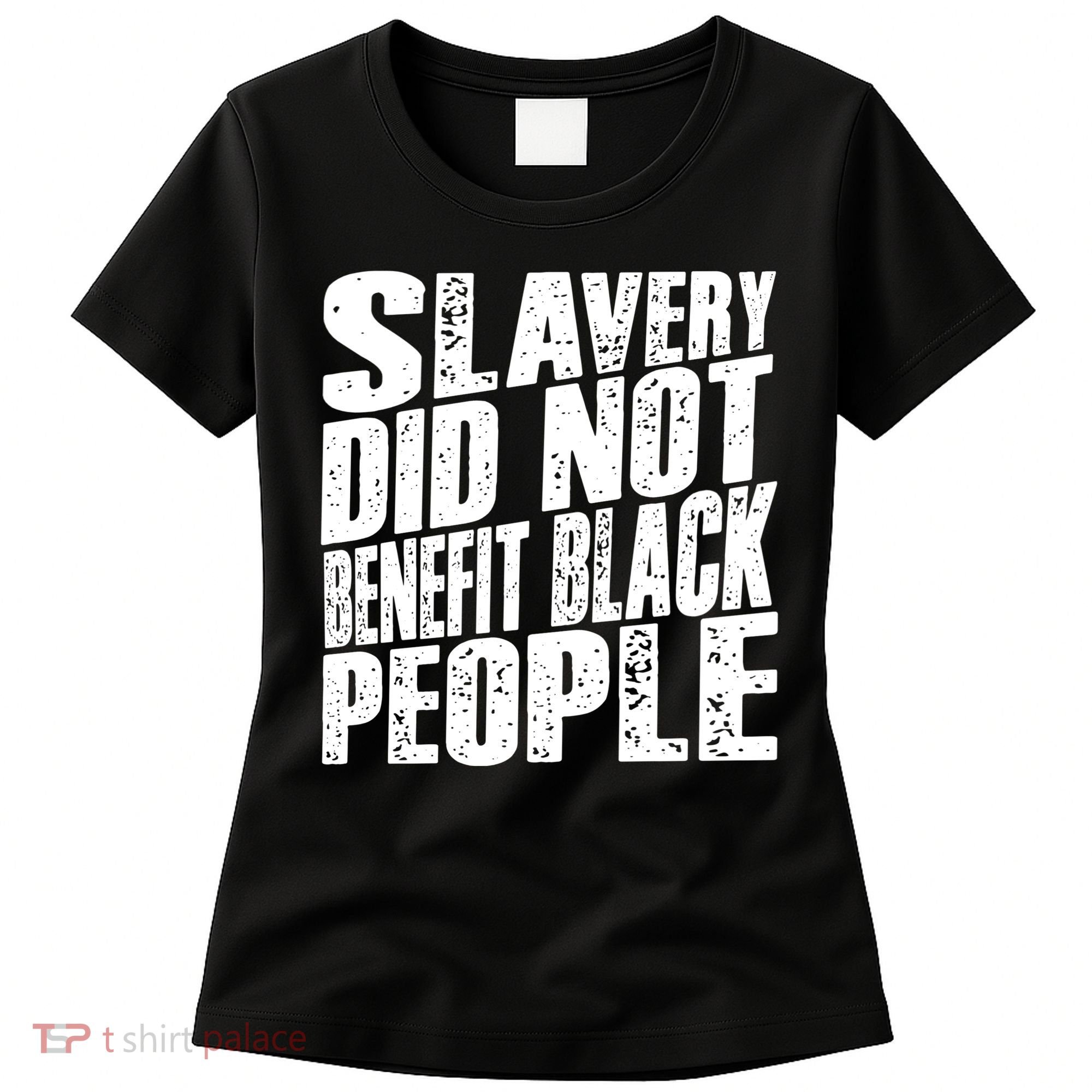 Slavery Did Not Benefit Black People Women's T-Shirt