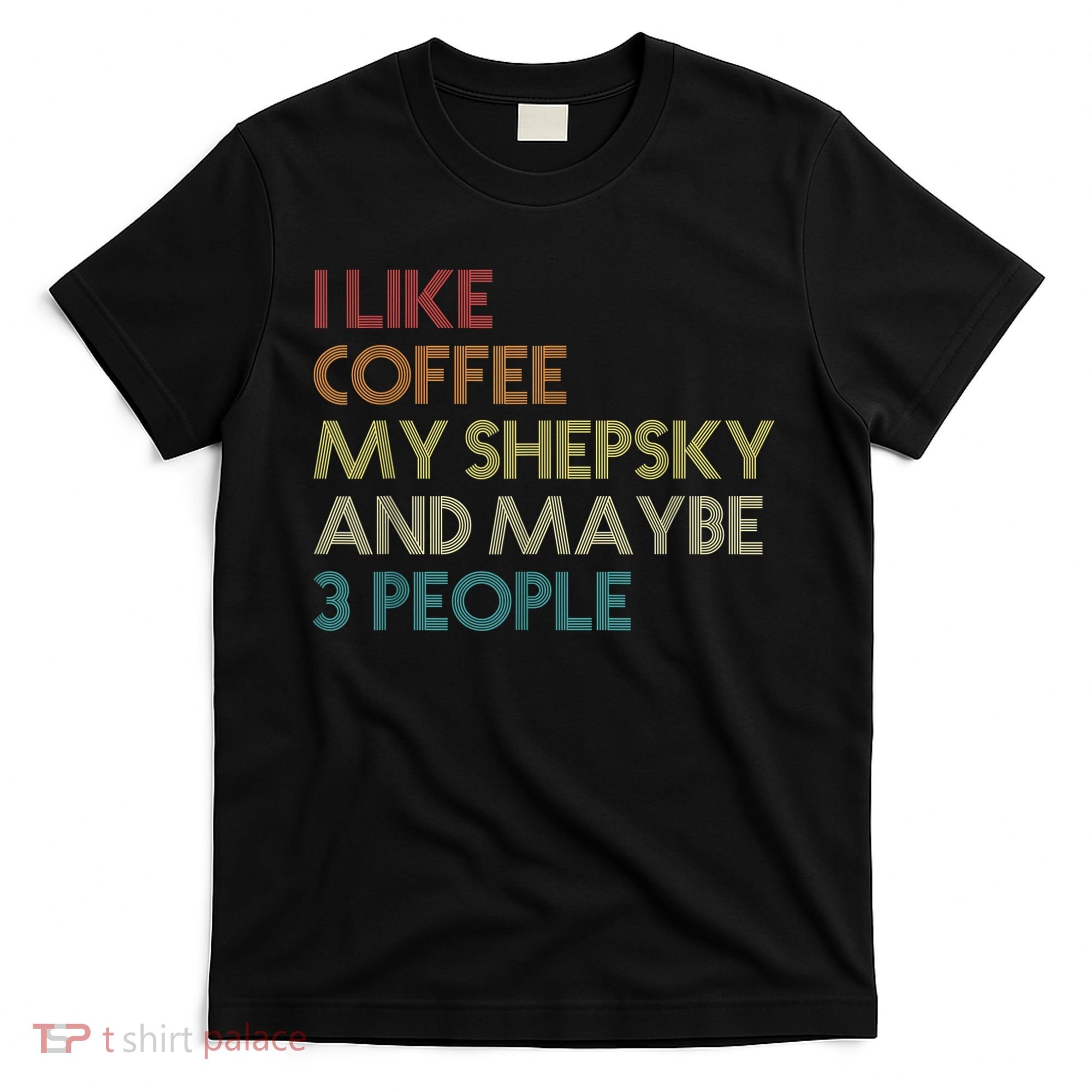 Shepsky Dog Owner Coffee Lovers Quote Vintage Retro T-Shirt