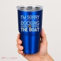 Sorry Docking Pontoon Captain Boat Pontooning Boating Gift Tumbler thumb 2
