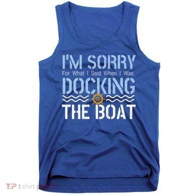 Sorry Docking Pontoon Captain Boat Pontooning Boating Gift Tank Top