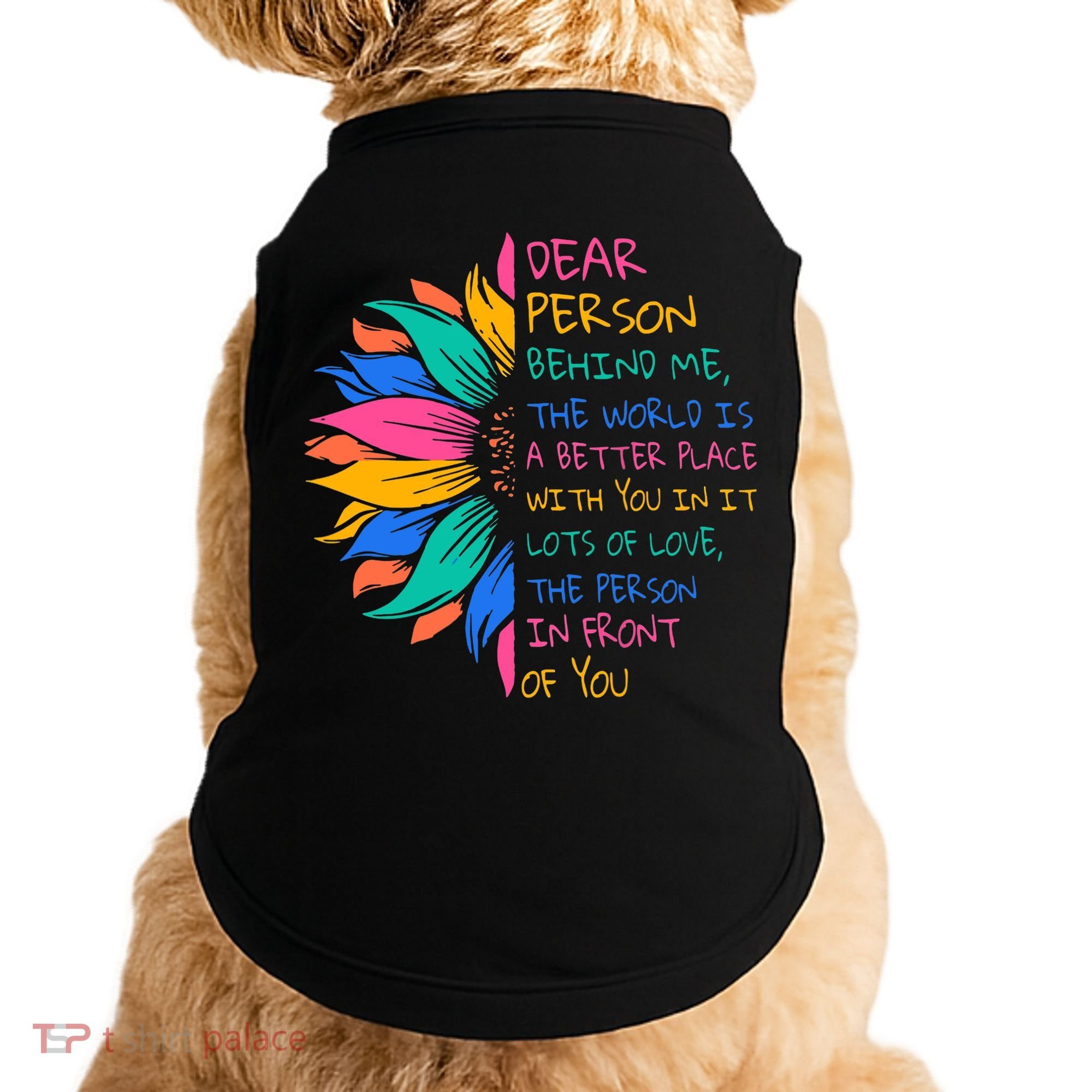 Sunflower Dear Person Behind Me The World Is A Better Place Doggie Tank