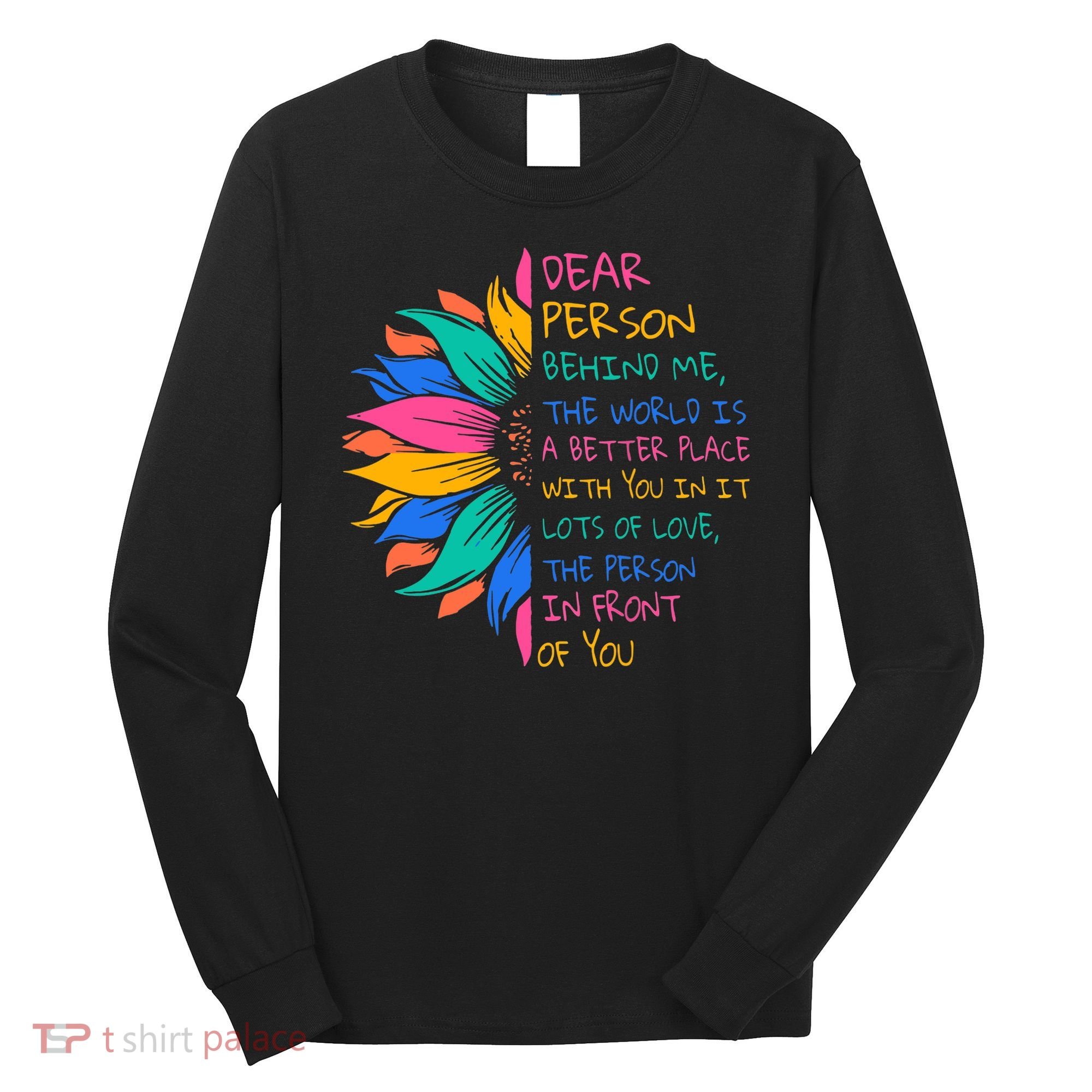 Sunflower Dear Person Behind Me The World Is A Better Place Long Sleeve Shirt
