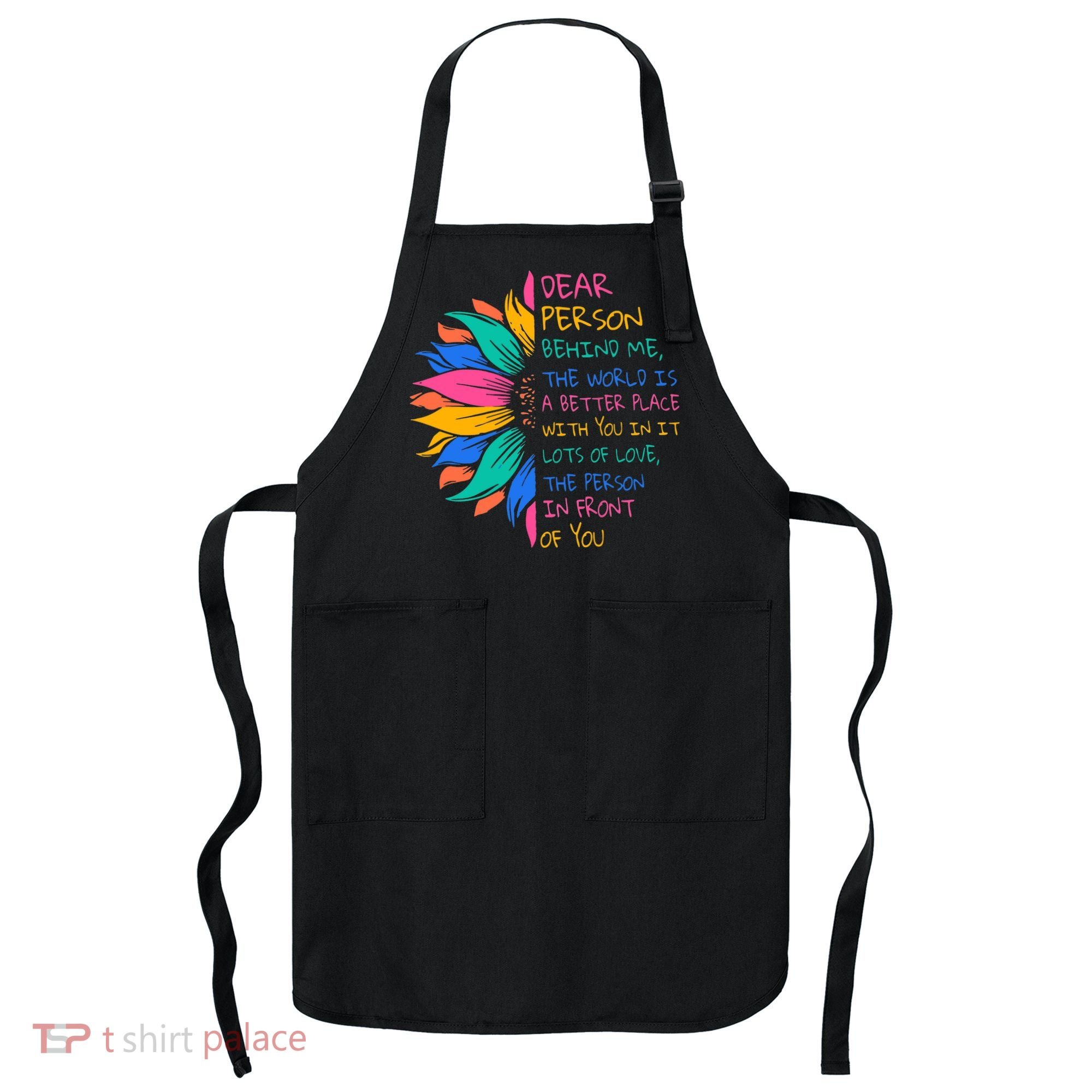 Sunflower Dear Person Behind Me The World Is A Better Place Apron