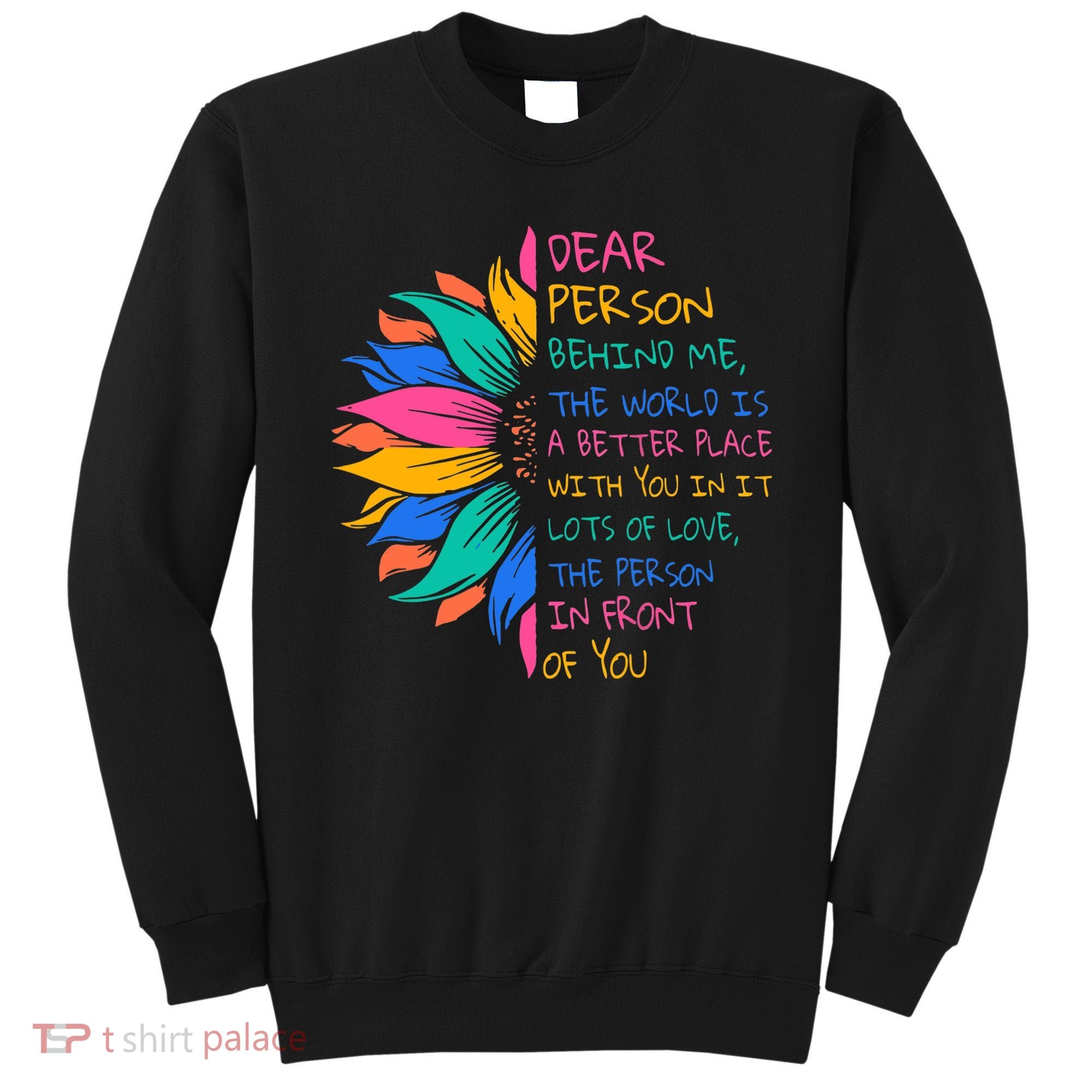 Sunflower Dear Person Behind Me The World Is A Better Place Sweatshirt