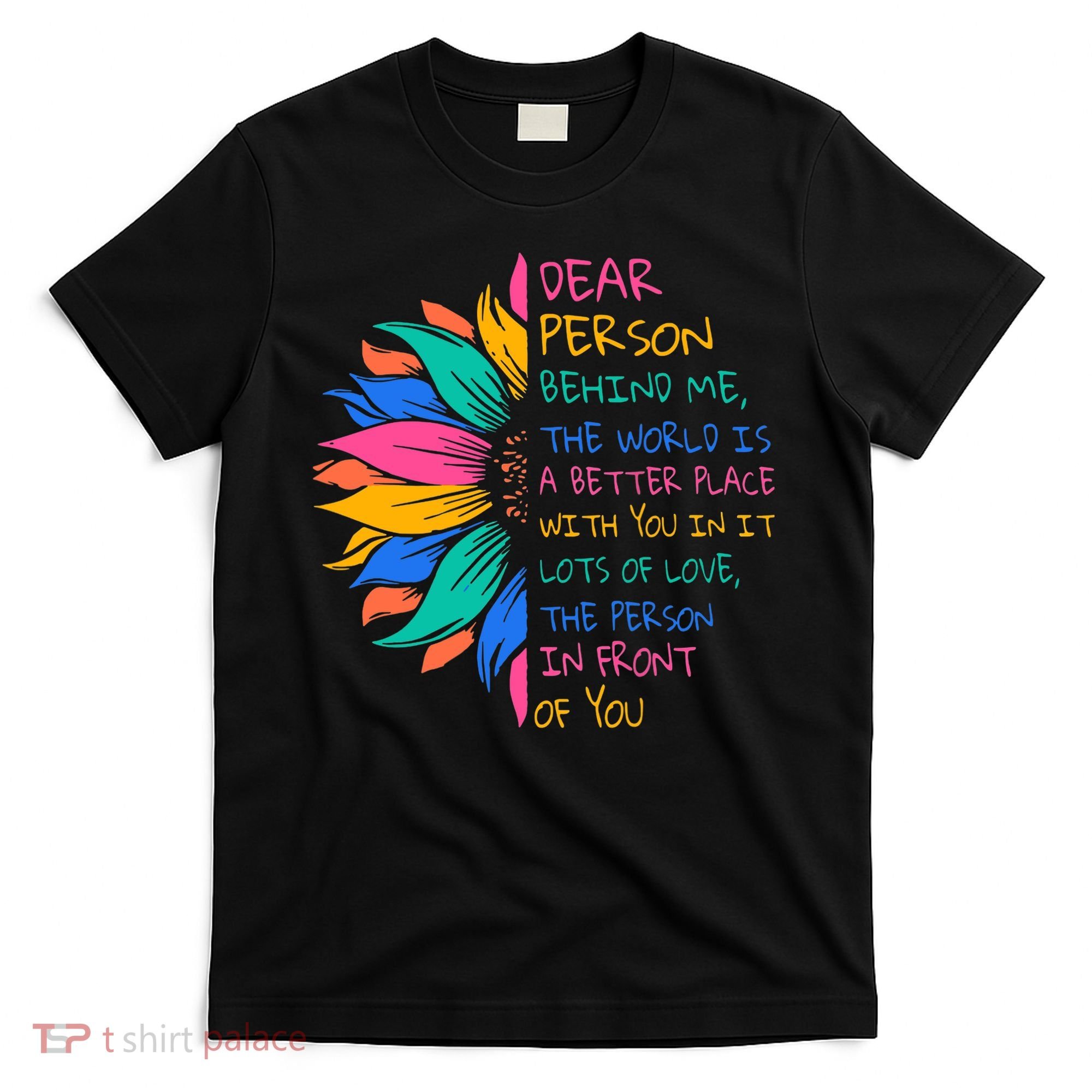 Sunflower Dear Person Behind Me The World Is A Better Place T-Shirt