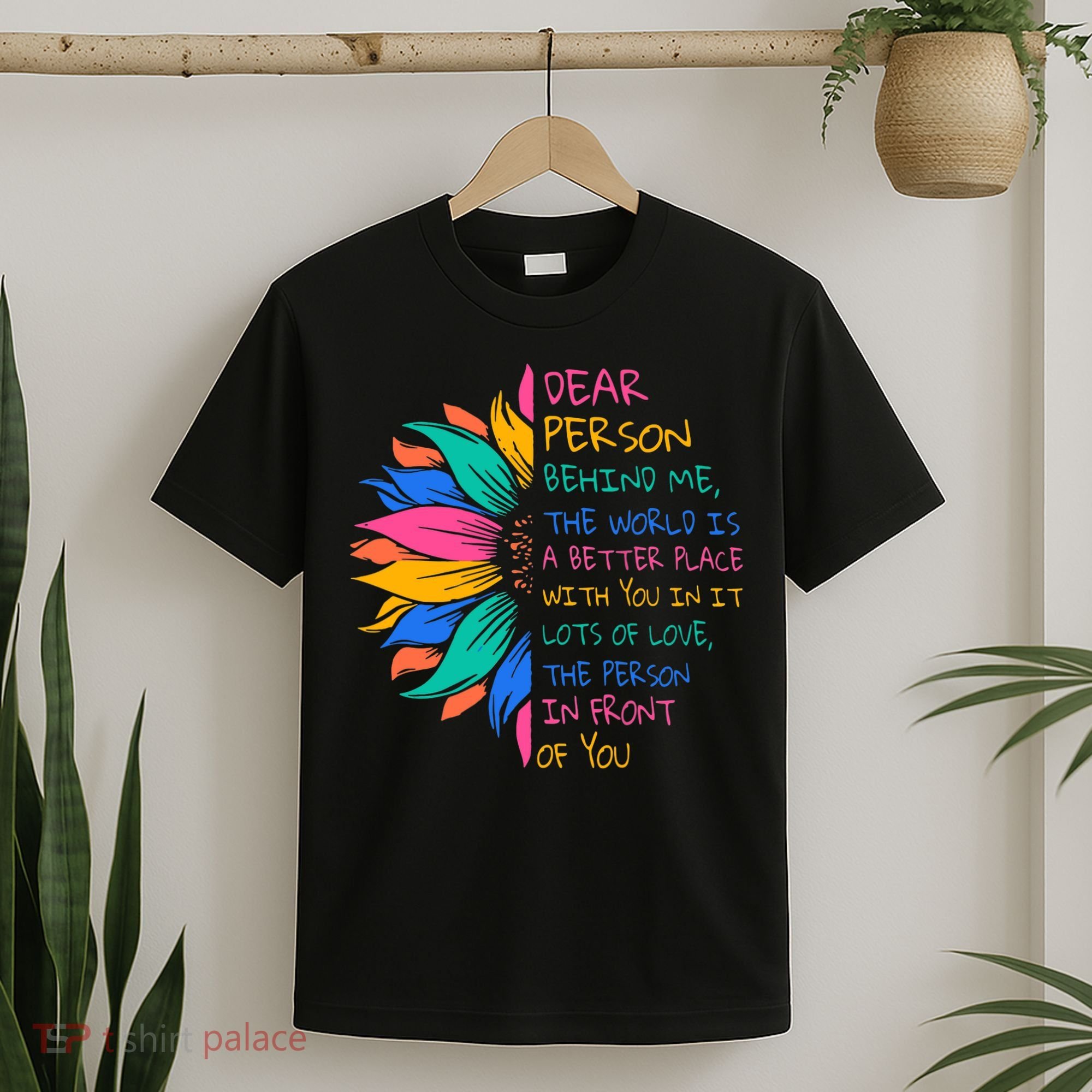 Sunflower Dear Person Behind Me The World Is A Better Place T-Shirt