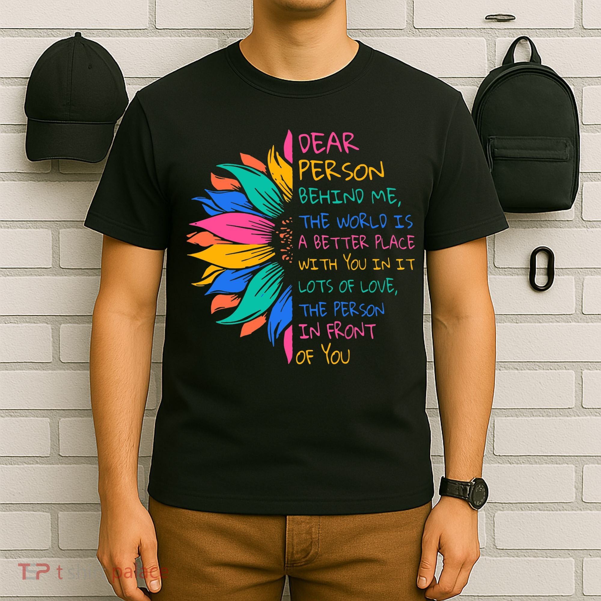 Sunflower Dear Person Behind Me The World Is A Better Place T-Shirt