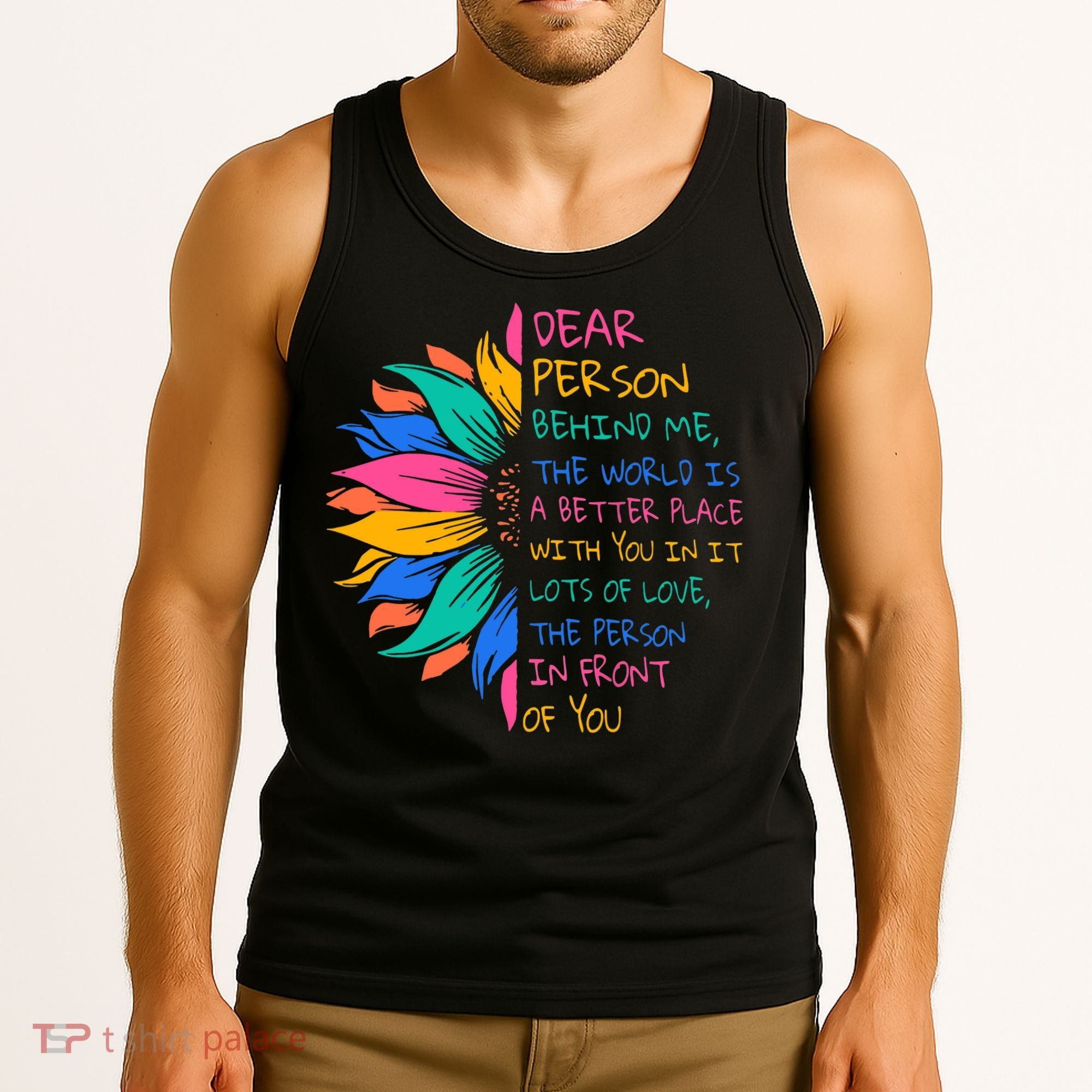 Sunflower Dear Person Behind Me The World Is A Better Place Tank Top