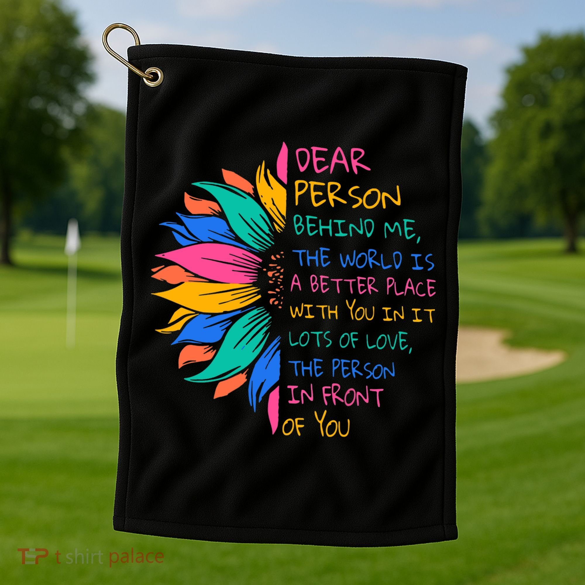 Sunflower Dear Person Behind Me The World Is A Better Place Golf Towel