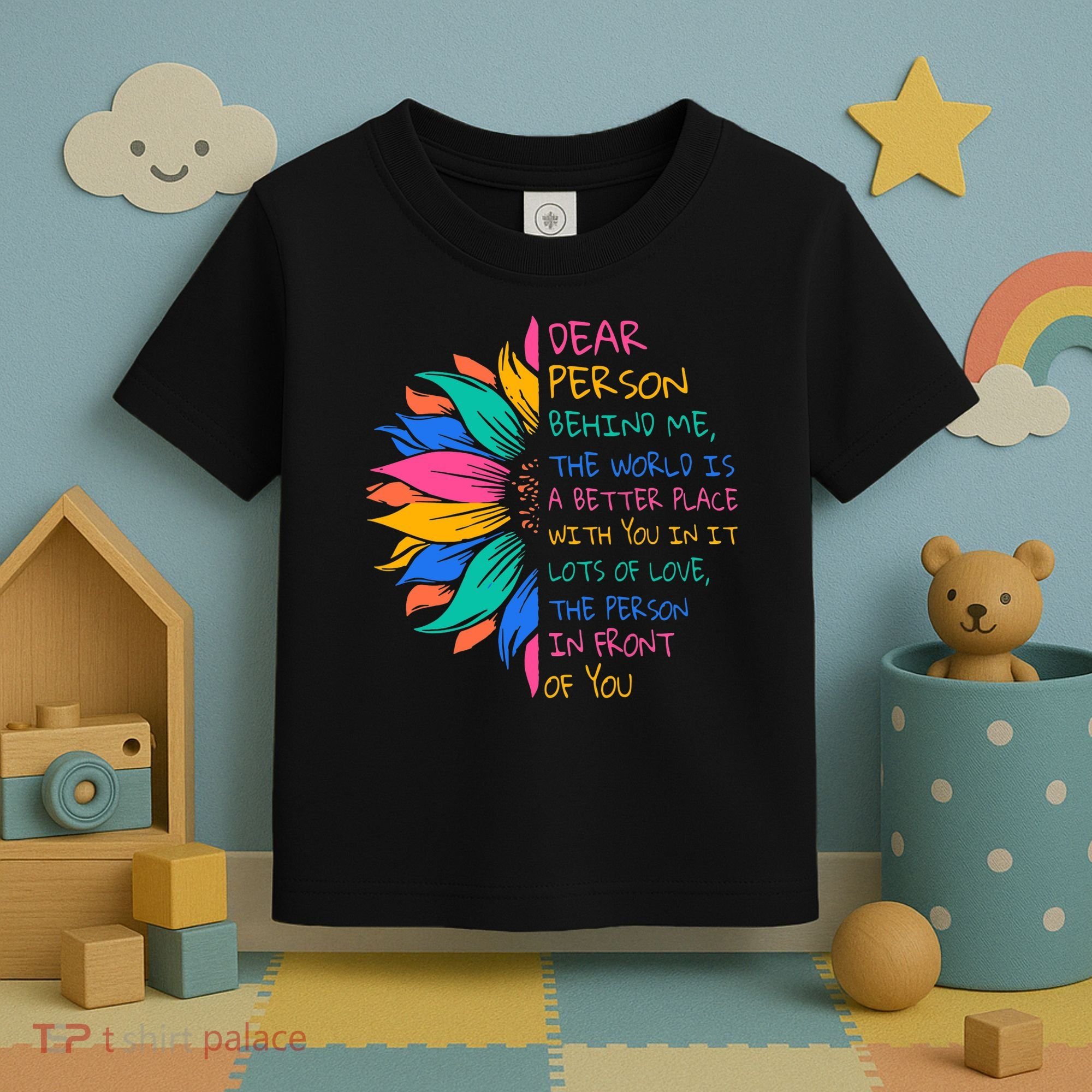 Sunflower Dear Person Behind Me The World Is A Better Place Toddler T-Shirt