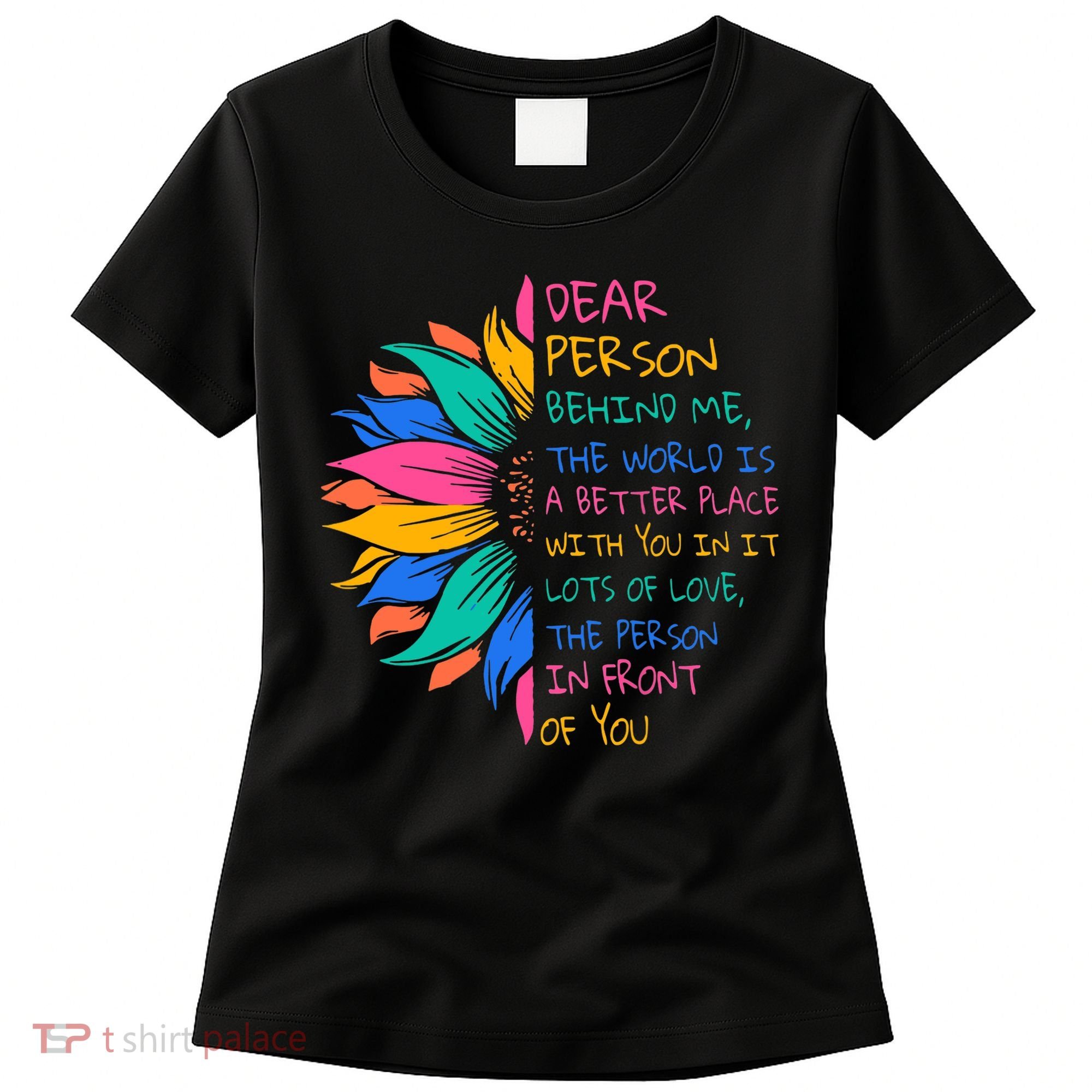 Sunflower Dear Person Behind Me The World Is A Better Place Women's T-Shirt