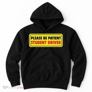 Student Driver Please Be Patient New Drivers Safety Warning Rookie Driver Hoodie