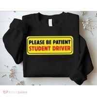 Student Driver Please Be Patient New Drivers Safety Warning Rookie Driver Sweatshirt thumb 2