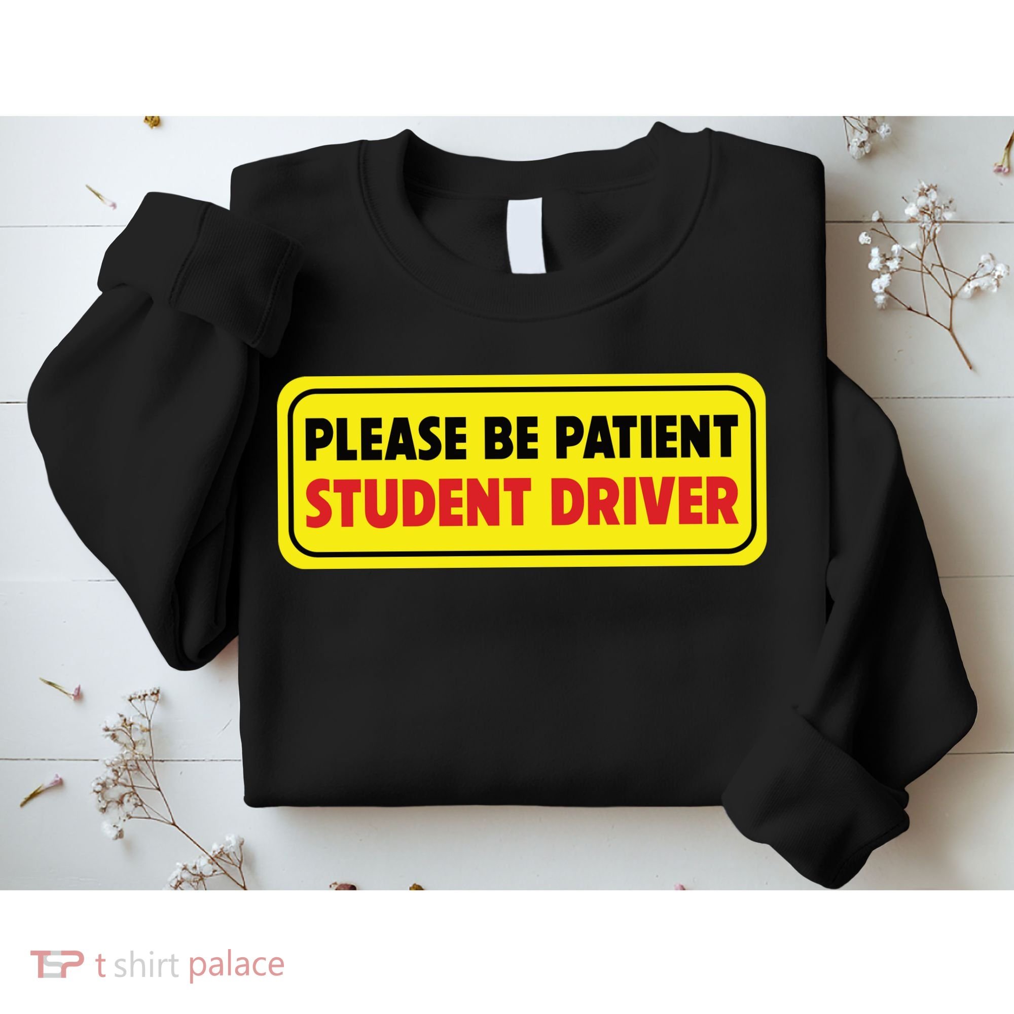 Student Driver Please Be Patient New Drivers Safety Warning Rookie Driver Sweatshirt