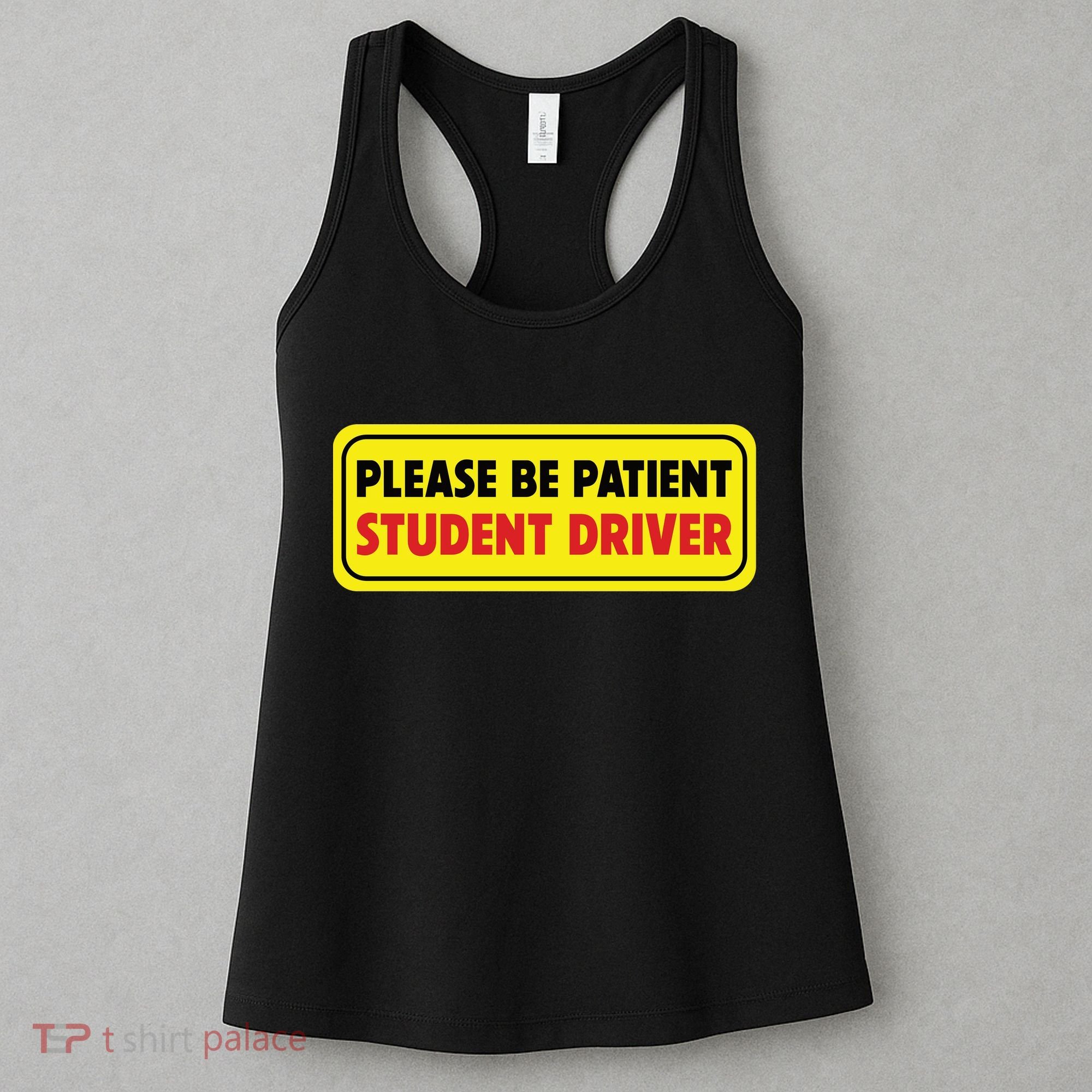 Student Driver Please Be Patient New Drivers Safety Warning Rookie Driver Women's Tank Top
