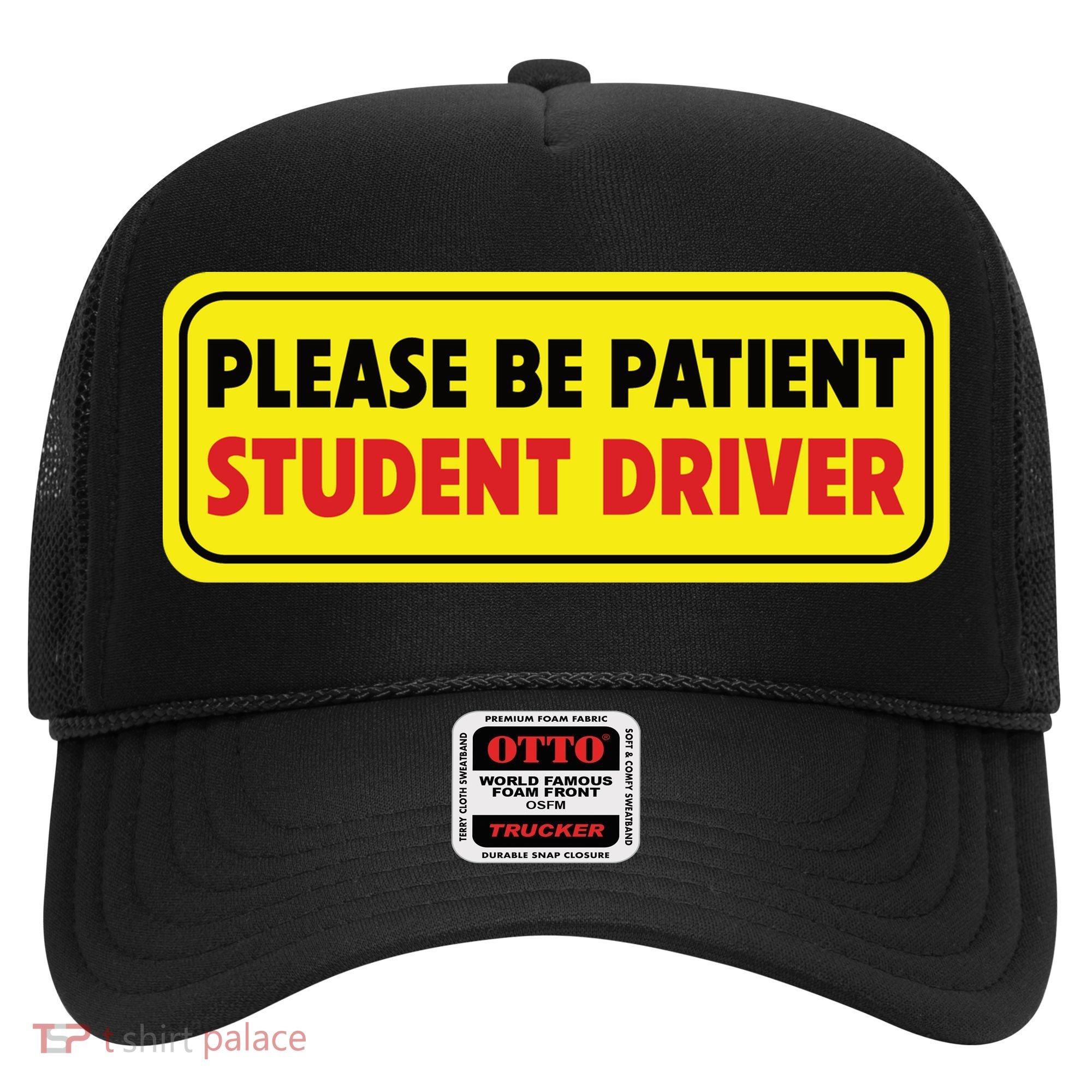 Student Driver Please Be Patient New Drivers Safety Warning Rookie Driver Hat