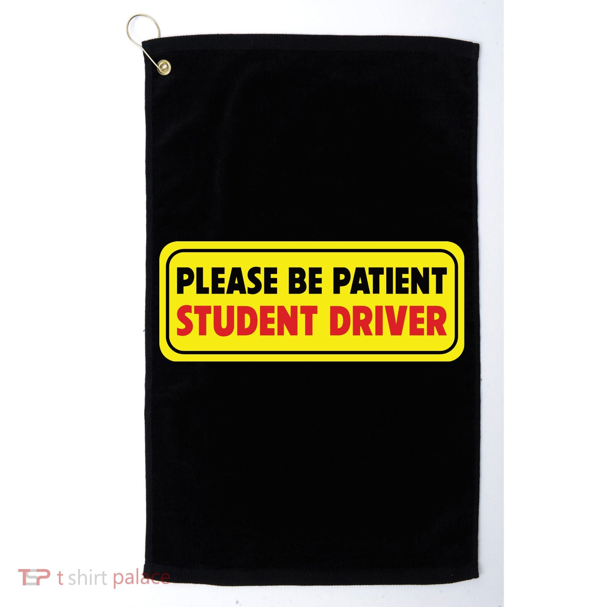 Student Driver Please Be Patient New Drivers Safety Warning Rookie Driver Golf Towel
