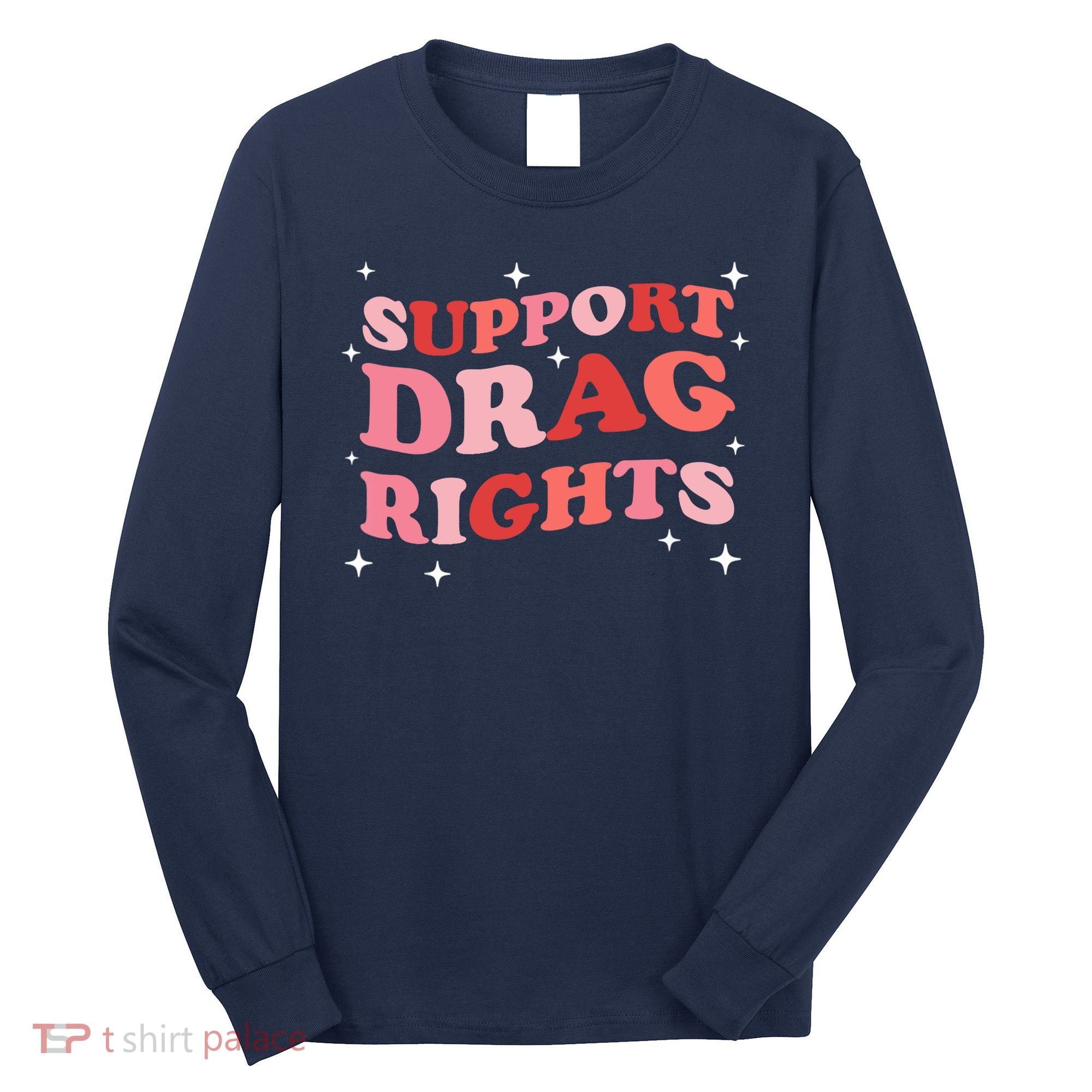 Support Drag Rights Drag Show Supporter Sassy Drag Queen Long Sleeve Shirt