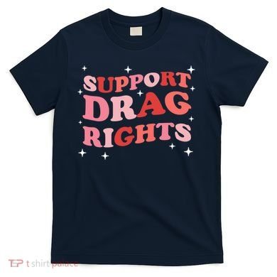 Support Drag Rights Drag Show Supporter Sassy Drag Queen T-Shirt