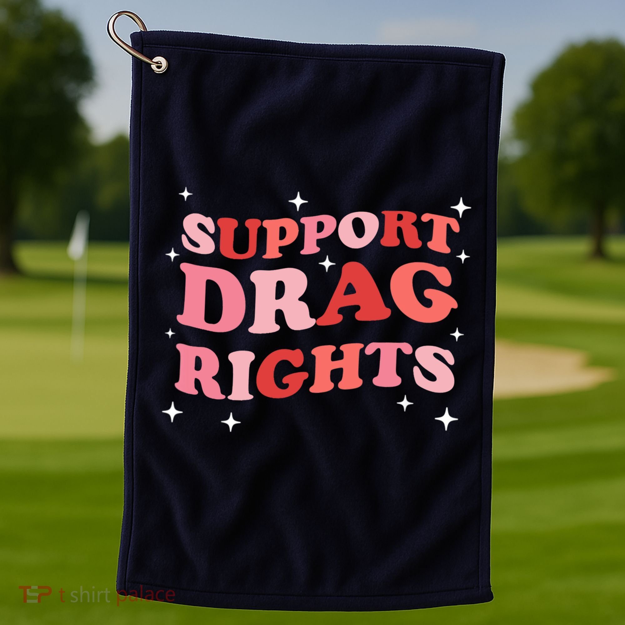 Support Drag Rights Drag Show Supporter Sassy Drag Queen Golf Towel