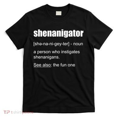 Shenanigator Definition T-Shirt