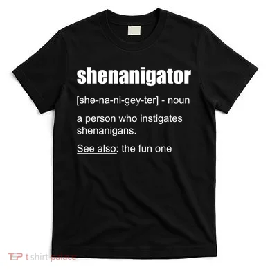 Shenanigator Definition T-Shirt