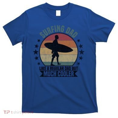 Surfing Dad Surfer Papa Funny Cool Gift T-Shirt