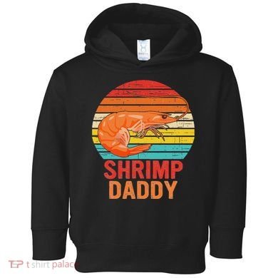 Shrimp Daddy Seafood Shellfish Vintage Toddler Hoodie