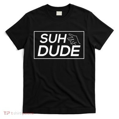 Suh Dude T-Shirt