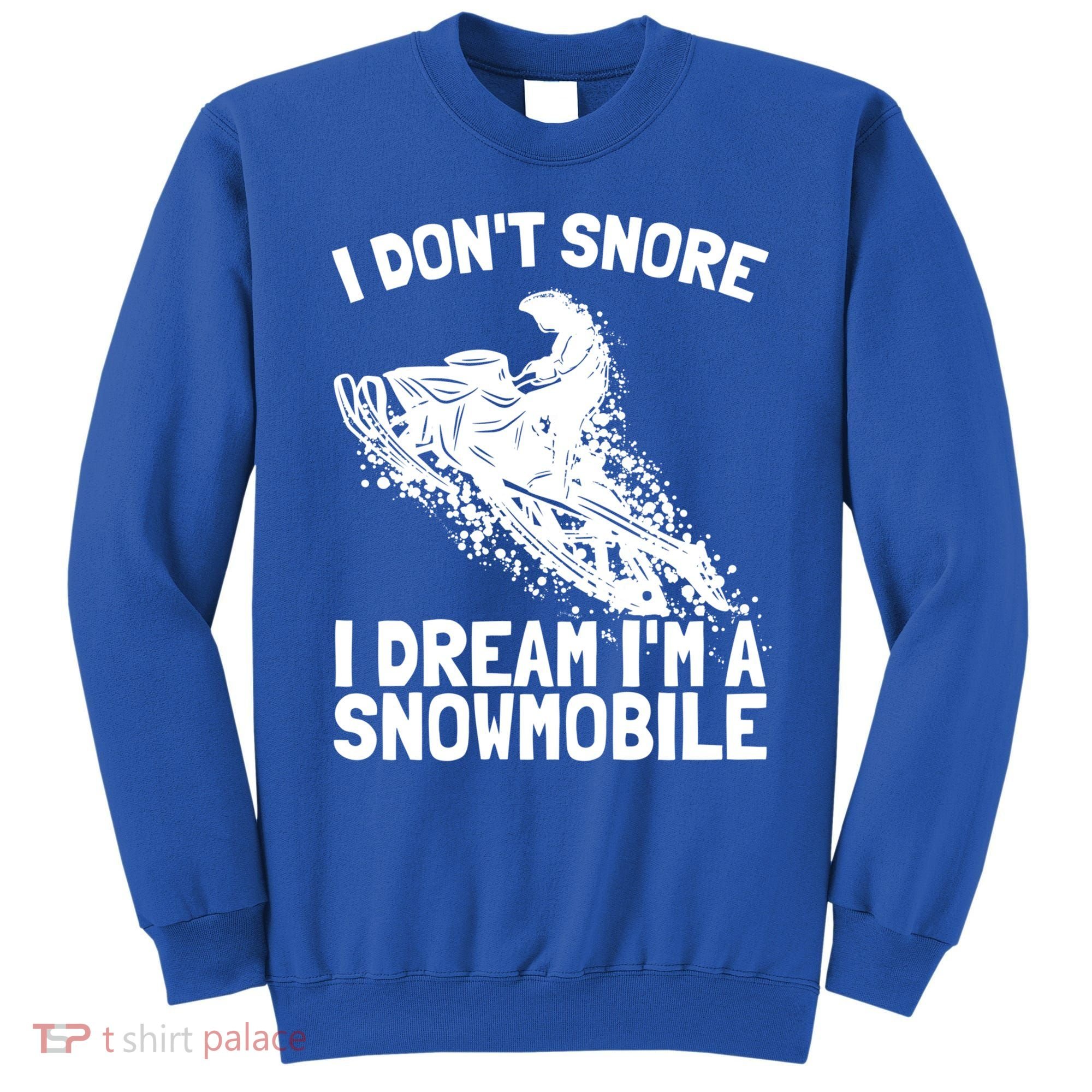 Snowmobile Dream Snore I Snoring Rider Driver Cool Gift Sweatshirt
