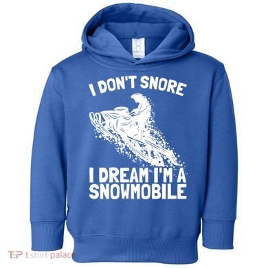 Snowmobile Dream Snore I Snoring Rider Driver Cool Gift Toddler Hoodie