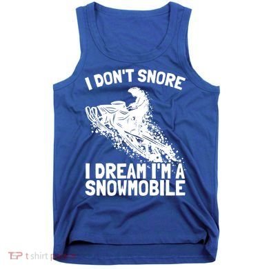 Snowmobile Dream Snore I Snoring Rider Driver Cool Gift Tank Top