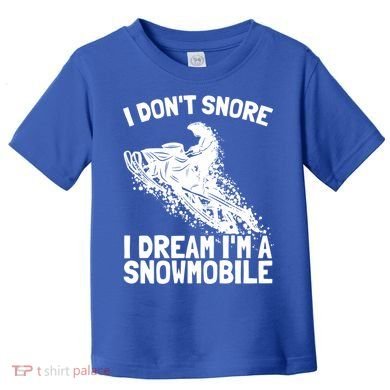 Snowmobile Dream Snore I Snoring Rider Driver Cool Gift Toddler T-Shirt