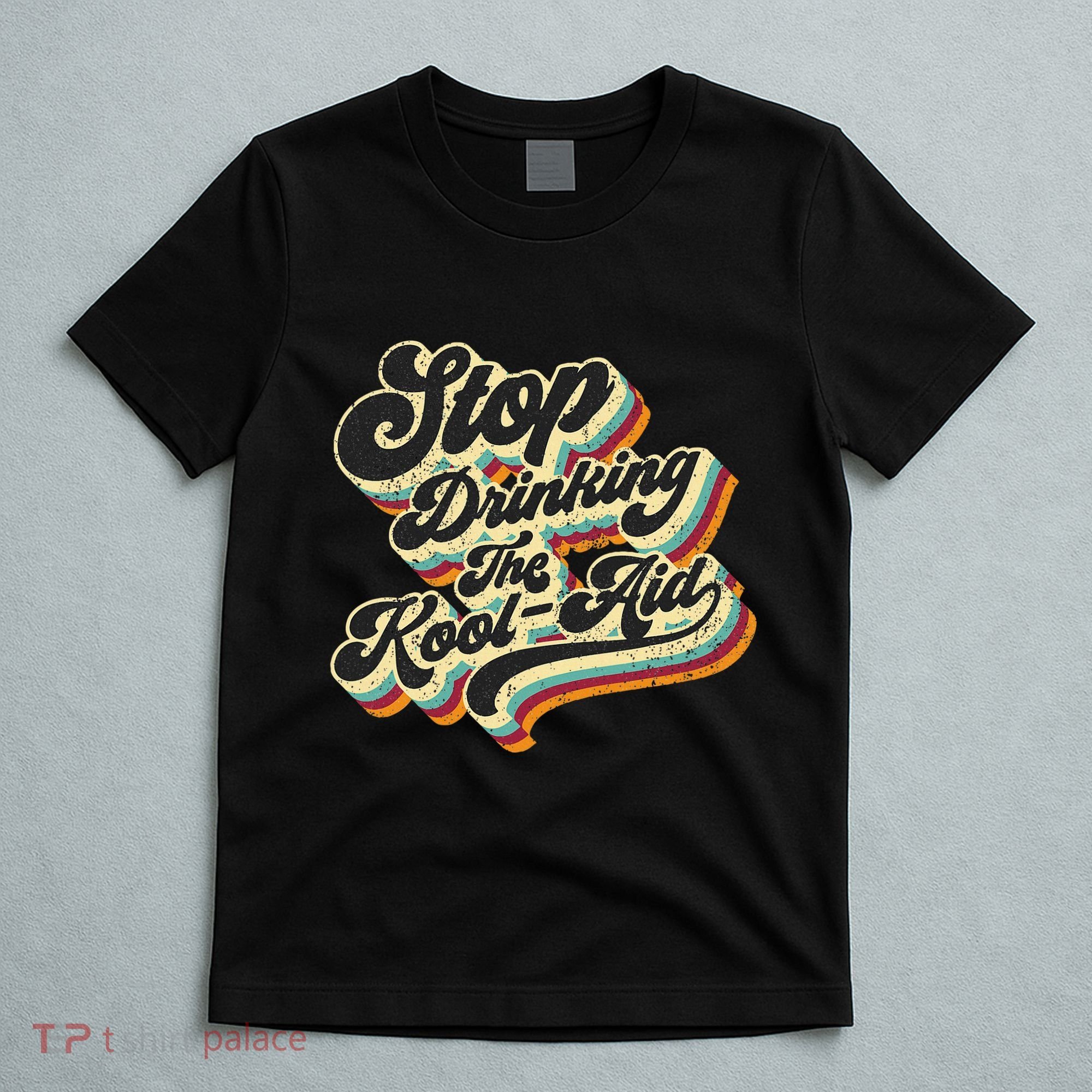 Stop Drinking The Koolaid Media News Msm Brainwashing T-Shirt