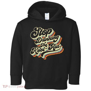 Stop Drinking The Koolaid Media News Msm Brainwashing Toddler Hoodie