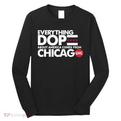 Shermann Dilla Thomas Everything Dope About America Comes From Chicago Uic Baske Long Sleeve Shirt