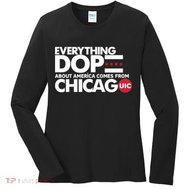 Shermann Dilla Thomas Everything Dope About America Comes From Chicago Uic Baske Women's Long Sleeve Shirt