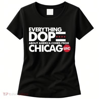 Shermann Dilla Thomas Everything Dope About America Comes From Chicago Uic Baske Women's T-Shirt