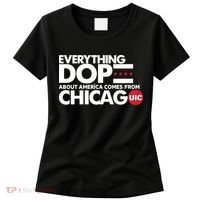 Shermann Dilla Thomas Everything Dope About America Comes From Chicago Uic Baske Women's T-Shirt thumb 0