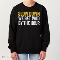 Slow Down We Get Paid By The Hour Funny Laborers Labor Day Women's Sweatshirt thumb 0