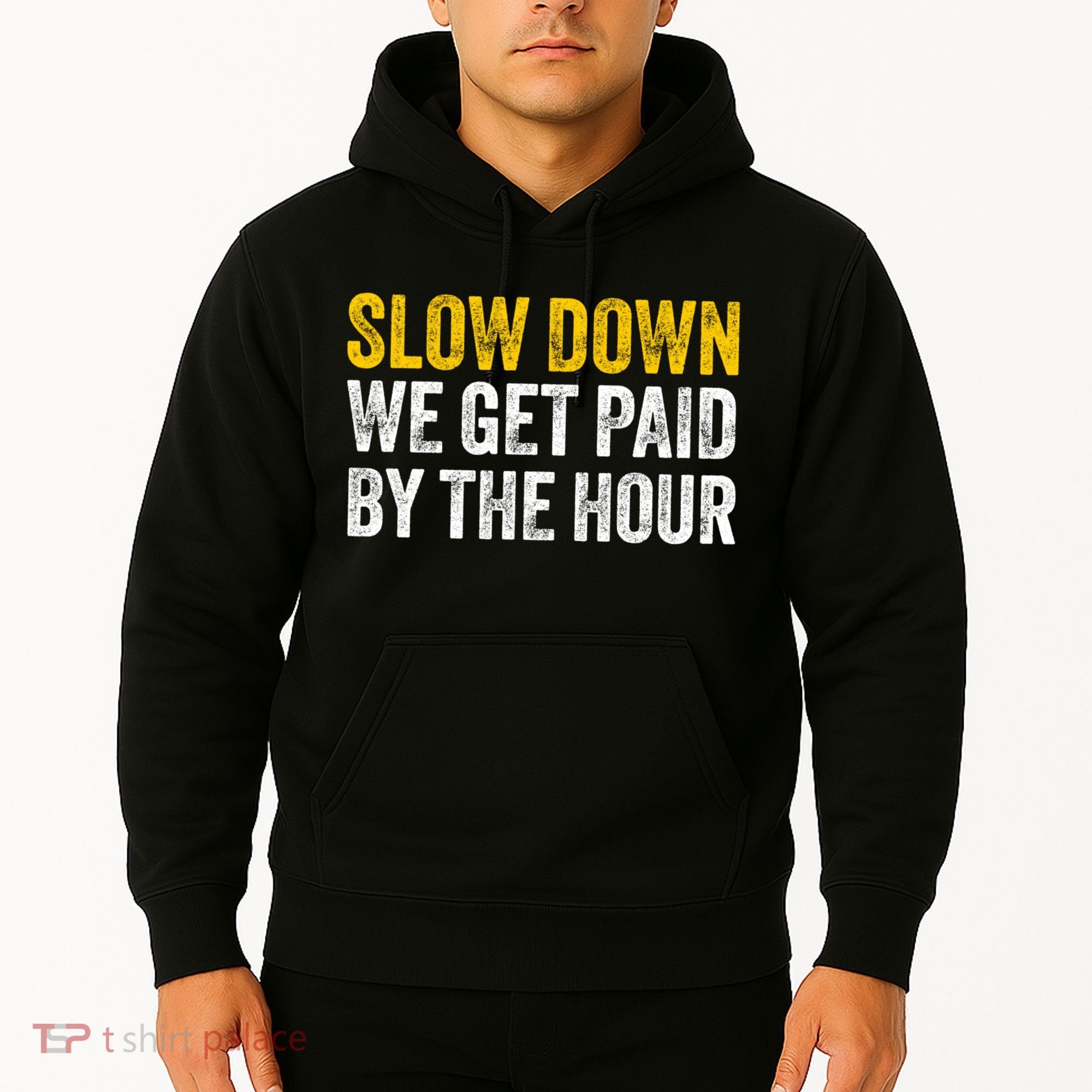 Slow Down We Get Paid By The Hour Funny Laborers Labor Day Hoodie