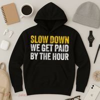 Slow Down We Get Paid By The Hour Funny Laborers Labor Day Hoodie thumb 3